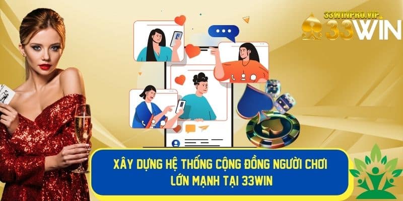 33Win tích cực xây dựng hệ thống cộng người chơi