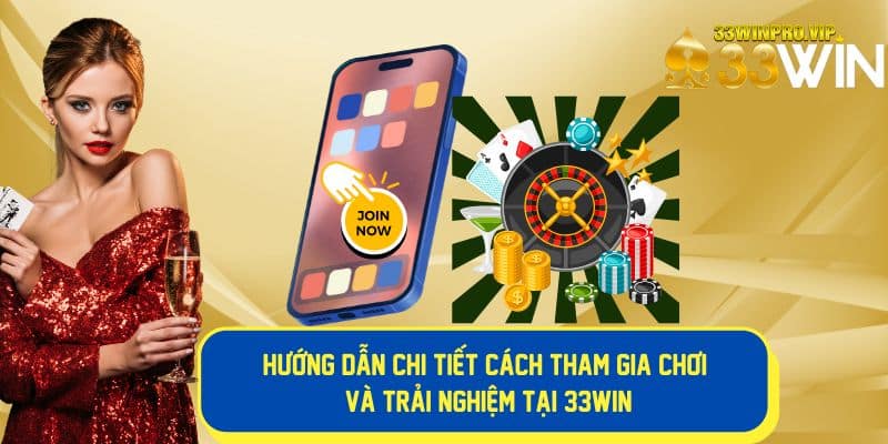 Các bước tham gia chơi tại 33Win nhanh chóng