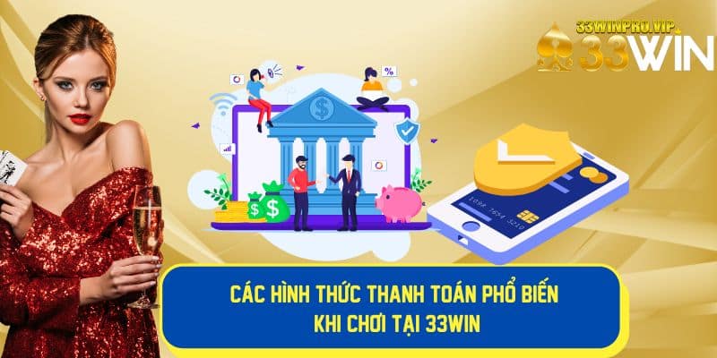 Đa dạng các phương thức thanh toán khi chơi tại 33Win