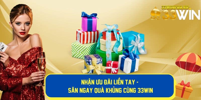 Nhận ưu đãi quà tặng khủng từ khuyến mãi 33Win