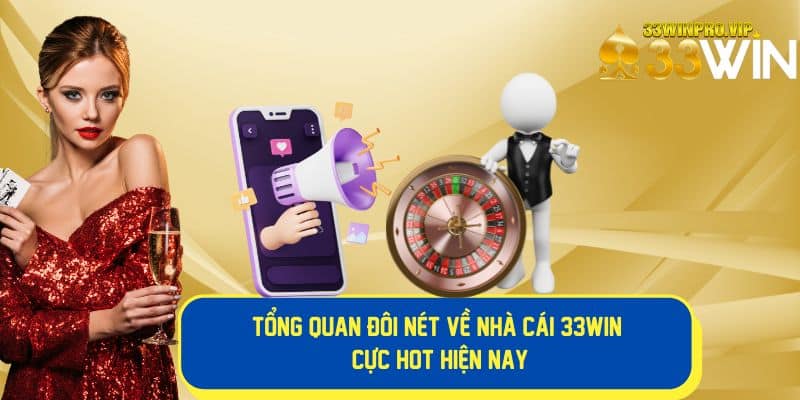 Tìm hiểu tổng quan về nhà cái 33Win