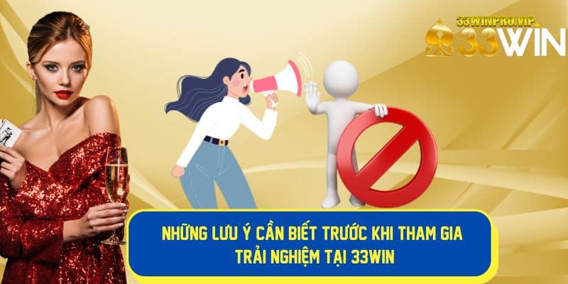 Tuân thủ các lưu ý của 33Win trước khi tham gia